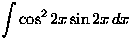 $\displaystyle\int \cos^2 2x \sin2x \, dx$