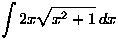 $\displaystyle\int 2x \sqrt{x^2+1} \, dx$