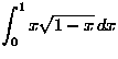$\displaystyle\int_0^1x\sqrt{1-x}\,dx$