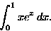 \begin{displaymath}
\int_0^1xe^x\,dx.\end{displaymath}