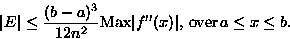 \begin{displaymath}
\vert E\vert \leq \frac{(b-a)^3}{12n^2} 
\mbox{Max}\vert f''(x)\vert,\, \mbox{over}\, a\leq x \leq b.\end{displaymath}