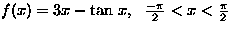 $f(x)=3x-\tan\,x,\ \ \frac{-\pi}2<x<\frac{\pi}2$