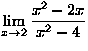 $\displaystyle\lim_{x\to 2}\frac{x^2-2x}{x^2-4}$