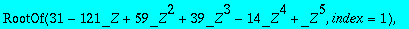 RootOf(31-121*_Z+59*_Z^2+39*_Z^3-14*_Z^4+_Z^5,index...