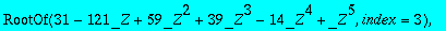 RootOf(31-121*_Z+59*_Z^2+39*_Z^3-14*_Z^4+_Z^5,index...