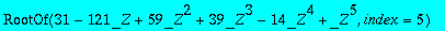 RootOf(31-121*_Z+59*_Z^2+39*_Z^3-14*_Z^4+_Z^5,index...