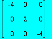matrix([[-4, 0, 0], [0, 2, 0], [0, 0, -4]])