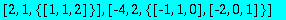 [2, 1, {vector([1, 1, 2])}], [-4, 2, {vector([-1, 1...