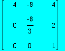 matrix([[4, -8, 4], [0, -8/3, 2], [0, 0, 1]])