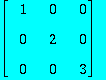 matrix([[1, 0, 0], [0, 2, 0], [0, 0, 3]])