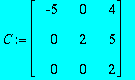 C := matrix([[-5, 0, 4], [0, 2, 5], [0, 0, 2]])
