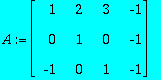 A := MATRIX([[1, 2, 3, -1], [0, 1, 0, -1], [-1, 0, ...