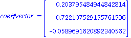 coeffvector := Vector[column]([[.203795484944842814], [.722107529155761596], [-0.589691620892340562e-1]])