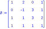 B := Matrix([[1, 2, 0, 1], [0, -1, 3, 1], [1, 1, 3, 2], [1, 1, 1, 1]])
