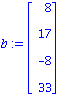 b := MATRIX([[8], [17], [-8], [33]])