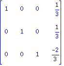 Matrix([[1, 0, 0, 1/3], [0, 1, 0, 1/3], [0, 0, 1, (-2)/3]])