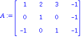 A := Matrix([[1, 2, 3, -1], [0, 1, 0, -1], [-1, 0, 1, -1]])