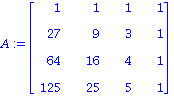 A := Matrix([[1, 1, 1, 1], [27, 9, 3, 1], [64, 16, 4, 1], [125, 25, 5, 1]])