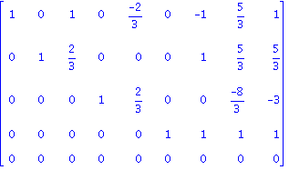 Matrix([[1, 0, 1, 0, (-2)/3, 0, -1, 5/3, 1], [0, 1, 2/3, 0, 0, 0, 1, 5/3, 5/3], [0, 0, 0, 1, 2/3, 0, 0, (-8)/3, -3], [0, 0, 0, 0, 0, 1, 1, 1, 1], [0, 0, 0, 0, 0, 0, 0, 0, 0]])