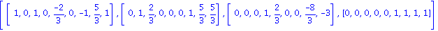 [Vector[row]([1, 0, 1, 0, (-2)/3, 0, -1, 5/3, 1]), Vector[row]([0, 1, 2/3, 0, 0, 0, 1, 5/3, 5/3]), Vector[row]([0, 0, 0, 1, 2/3, 0, 0, (-8)/3, -3]), Vector[row]([0, 0, 0, 0, 0, 1, 1, 1, 1])]