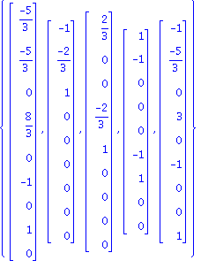 {Vector[column]([[(-5)/3], [(-5)/3], [0], [8/3], [0], [-1], [0], [1], [0]]), Vector[column]([[-1], [(-2)/3], [1], [0], [0], [0], [0], [0], [0]]), Vector[column]([[2/3], [0], [0], [(-2)/3], [1], [0], [...