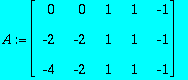 A := MATRIX([[0, 0, 1, 1, -1], [-2, -2, 1, 1, -1], ...