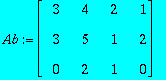 Ab := MATRIX([[3, 4, 2, 1], [3, 5, 1, 2], [0, 2, 1,...