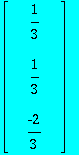 MATRIX([[1/3], [1/3], [-2/3]])