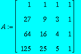 A := MATRIX([[1, 1, 1, 1], [27, 9, 3, 1], [64, 16, ...