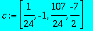c := VECTOR([1/24, -1, 107/24, -7/2])