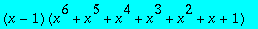 (x-1)*(x^6+x^5+x^4+x^3+x^2+x+1)