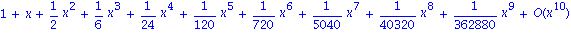 series(1+x+1/2*x^2+1/6*x^3+1/24*x^4+1/120*x^5+1/720*x^6+1/5040*x^7+1/40320*x^8+1/362880*x^9+O(x^10),x,10)