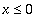 x <= 0