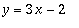 y = 3*x-2
