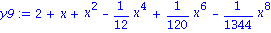 y9 := 2+x+x^2-1/12*x^4+1/120*x^6-1/1344*x^8
