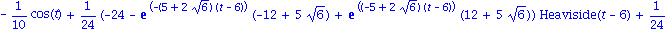 -1/10*cos(t)+1/24*(-24-exp(-(5+2*6^(1/2))*(t-6))*(-12+5*6^(1/2))+exp((-5+2*6^(1/2))*(t-6))*(12+5*6^(1/2)))*Heaviside(t-6)+1/24*(24-exp((-5+2*6^(1/2))*(t-4))*(12+5*6^(1/2))+exp((-2*6^(1/2)-5)*(-5*t*(5+...