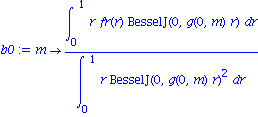 b0 := proc (m) options operator, arrow; int(r*fr(r)*BesselJ(0, g(0, m)*r), r = 0 .. 1)/int(r*BesselJ(0, g(0, m)*r)^2, r = 0 .. 1) end proc