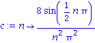 c := proc (n) options operator, arrow; 8*sin(1/2*n*Pi)/(n^2*Pi^2) end proc