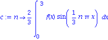 c := proc (n) options operator, arrow; 2/3*int(f(x)*sin(1/3*n*Pi*x), x = 0 .. 3) end proc