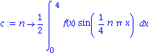 c := proc (n) options operator, arrow; 1/2*int(f(x)*sin(1/4*n*Pi*x), x = 0 .. 4) end proc