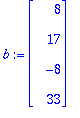 b := MATRIX([[8], [17], [-8], [33]])