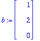 b := MATRIX([[1], [2], [0]])