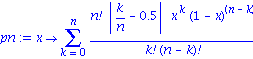 pn := proc (x) options operator, arrow; sum(factorial(n)*abs(k/n-.5)*x^k*(1-x)^(n-k)/(factorial(k)*factorial(n-k)), k = 0 .. n) end proc